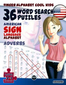 A copy of the standard edition of 36 Word Search Puzzles with the American Sign Language Alphabet (Adverbs) of the FingerAlphabet Cool Kids series. Front cover.